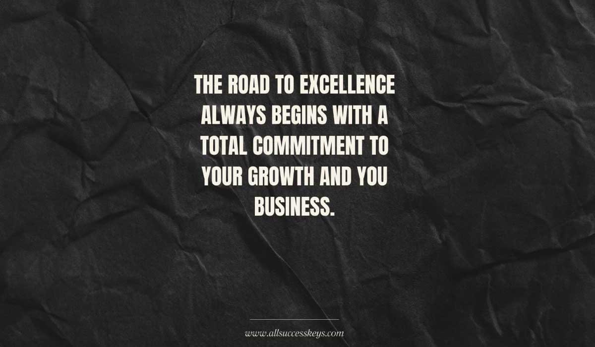 The road to excellence always begins with a total commitment to your growth and your business" displayed on a crumpled black background. This quote emphasizes that personal and professional growth are key drivers of business success. In alignment with the article on professional coaching, the image reinforces the importance of leadership development, effective change management, and maximizing team performance. Coaching provides the necessary tools, support, and strategies to turn your vision into reality and helps you achieve excellence in your business journey.