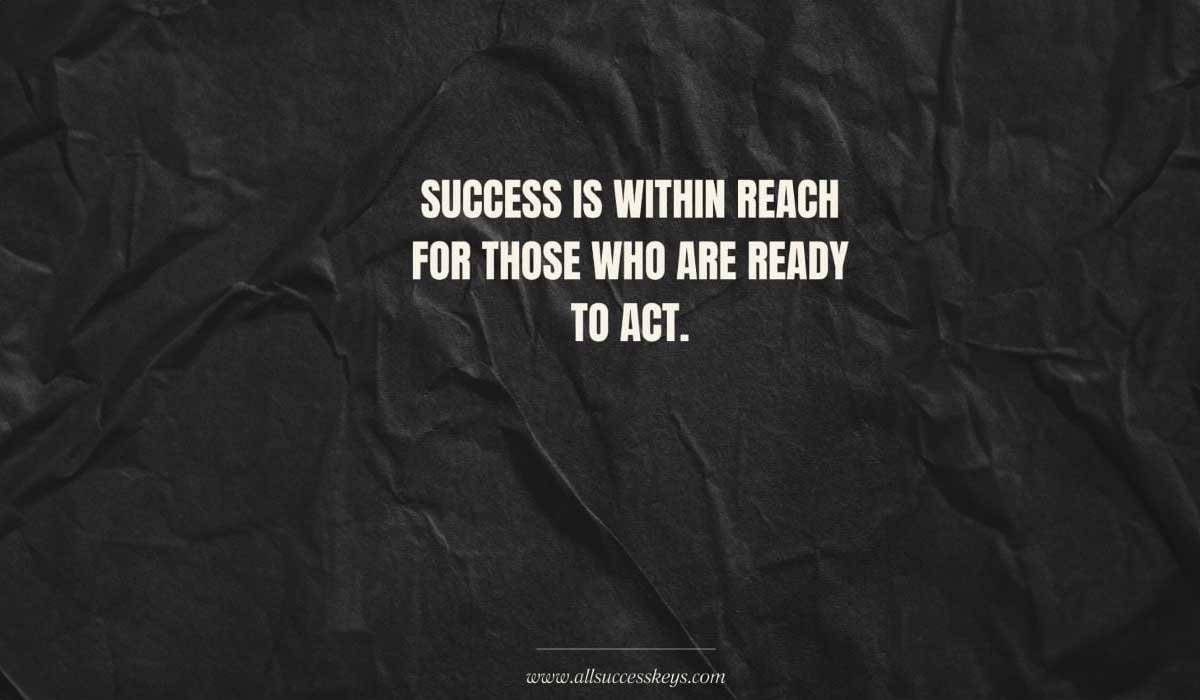 Success is within reach for those who are ready to act" displayed on a crumpled black background. This quote emphasizes the importance of taking action to achieve success. In alignment with the article "Unlocking Abundance: How to Attract What You Desire," the image reflects the concept that abundance requires not just wishing for outcomes but engaging with intentional steps. By setting SMART goals, visualizing success through vision boards, and executing a daily action plan, individuals can attract the success they desire and embrace an abundance mindset.